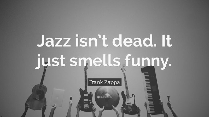 Jazz is not dead, it just smells funny.