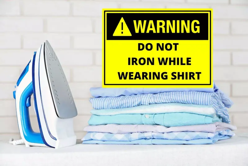 Do Not Iron Clothes While Wearing Them