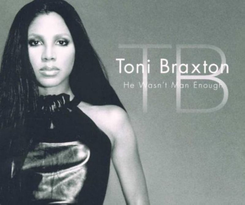 He Wasn’t Man Enough – Toni Braxton