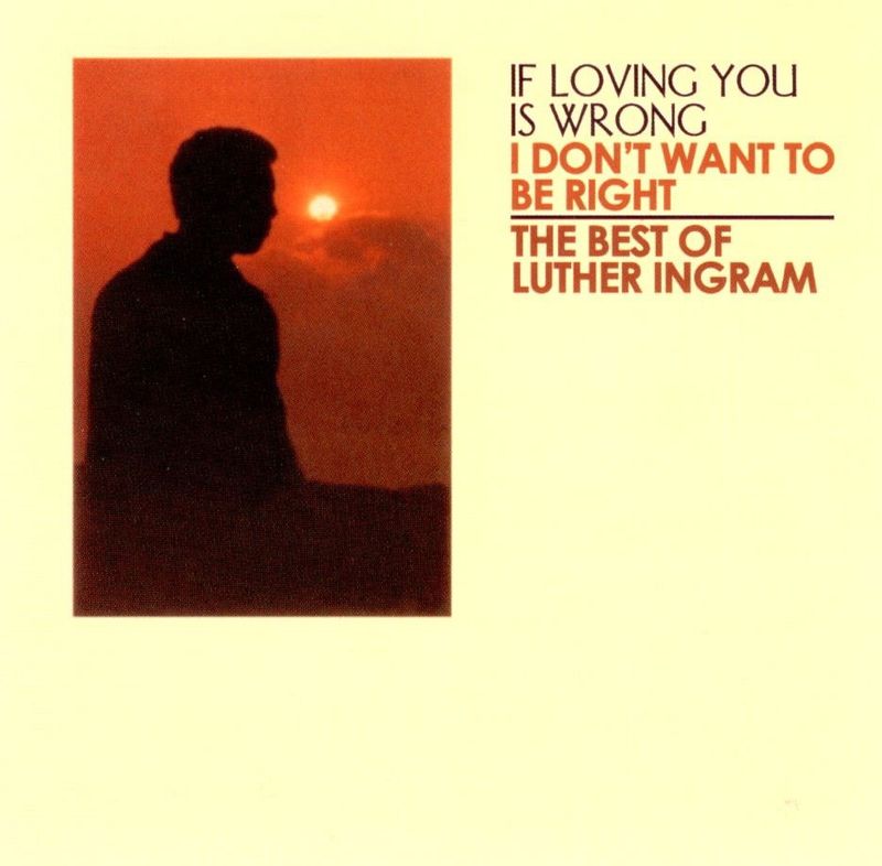 (If Loving You Is Wrong) I Don't Want to Be Right – Luther Ingram