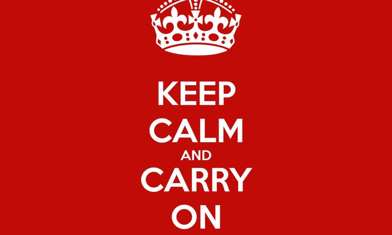 Keep Calm and Carry On