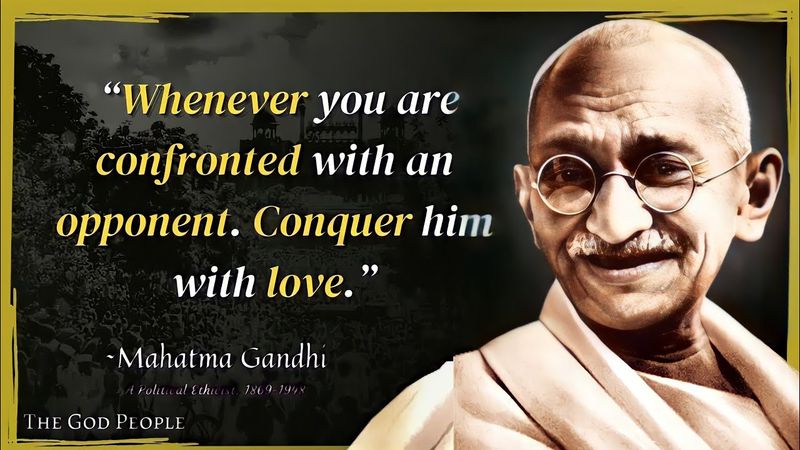 Whenever you are confronted with an opponent, conquer him with love.