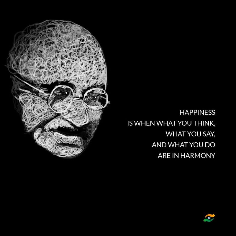 Happiness is when what you think, what you say, and what you do are in harmony.