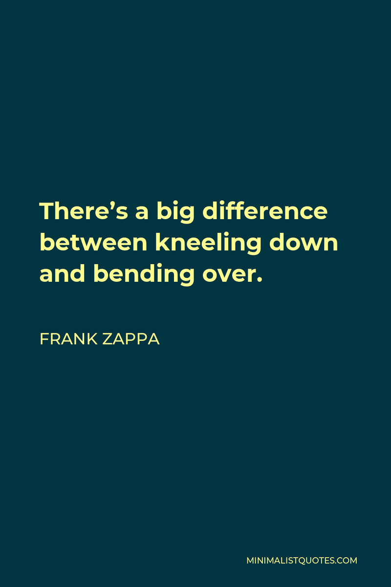 There’s a big difference between kneeling down and bending over.