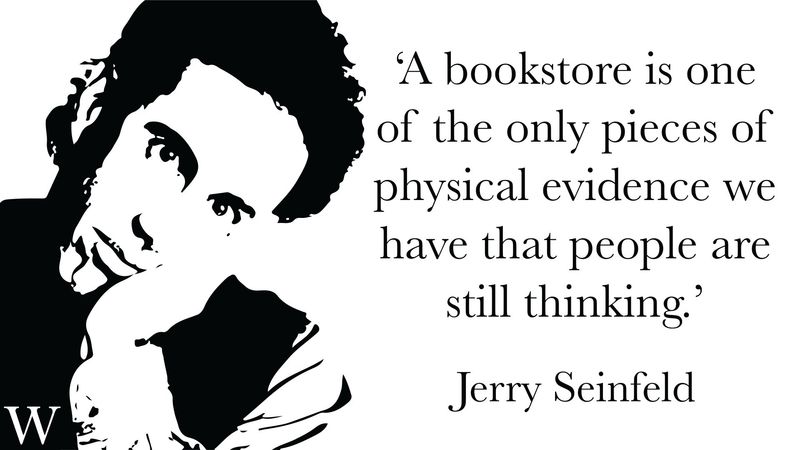 A bookstore is one of the only pieces of evidence we have that people are still thinking.