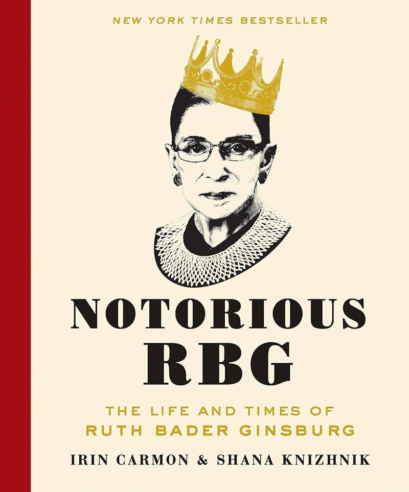 The Notorious RBG: The Life and Times of Ruth Bader Ginsburg – Irin Carmon & Shana Knizhnik