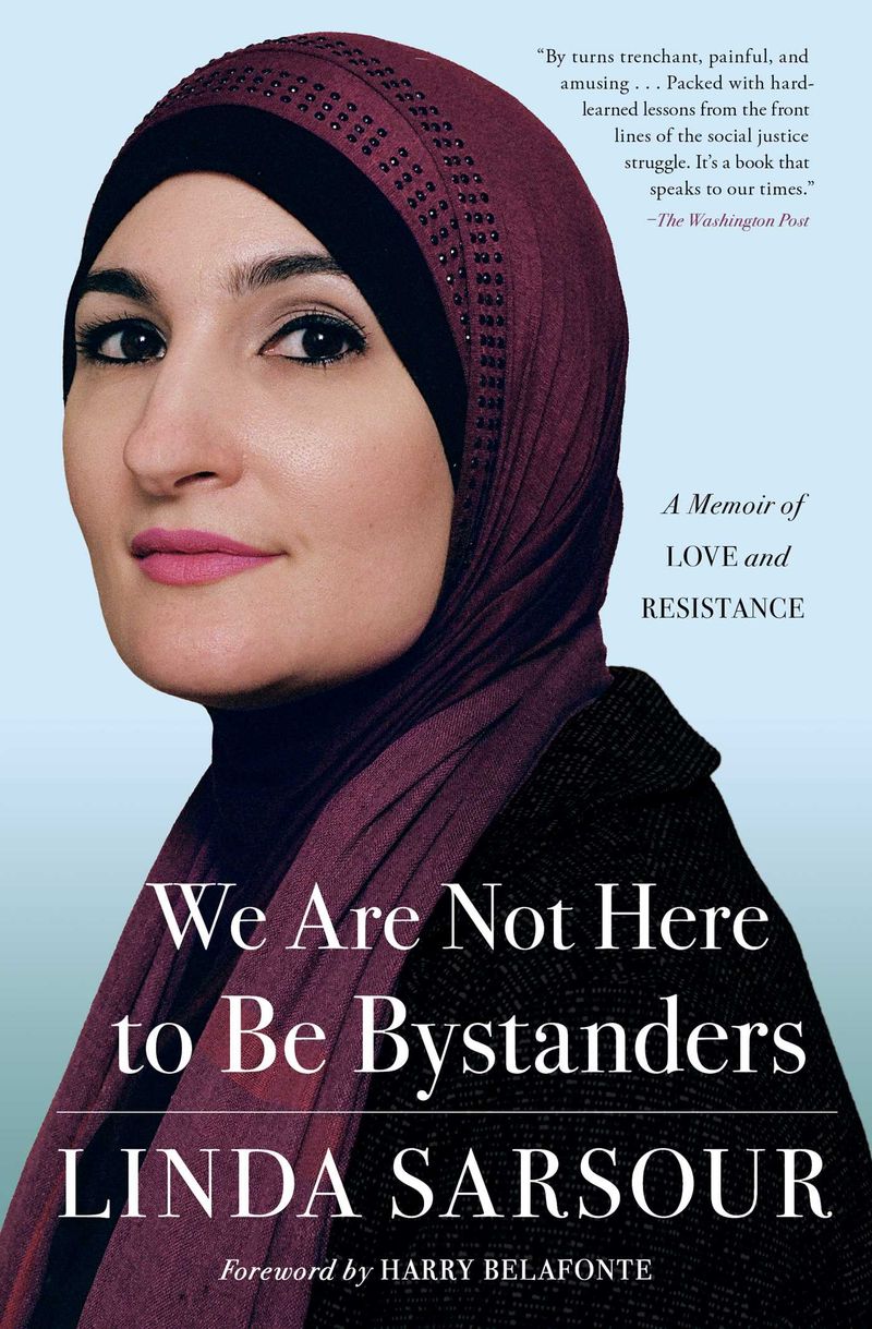 We Are Not Here to Be Bystanders: A Memoir of Love and Resistance – Linda Sarsour