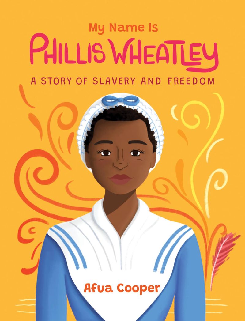 My Name Is Phillis Wheatley: A Story of Slavery and Freedom – Afua Cooper (2009)