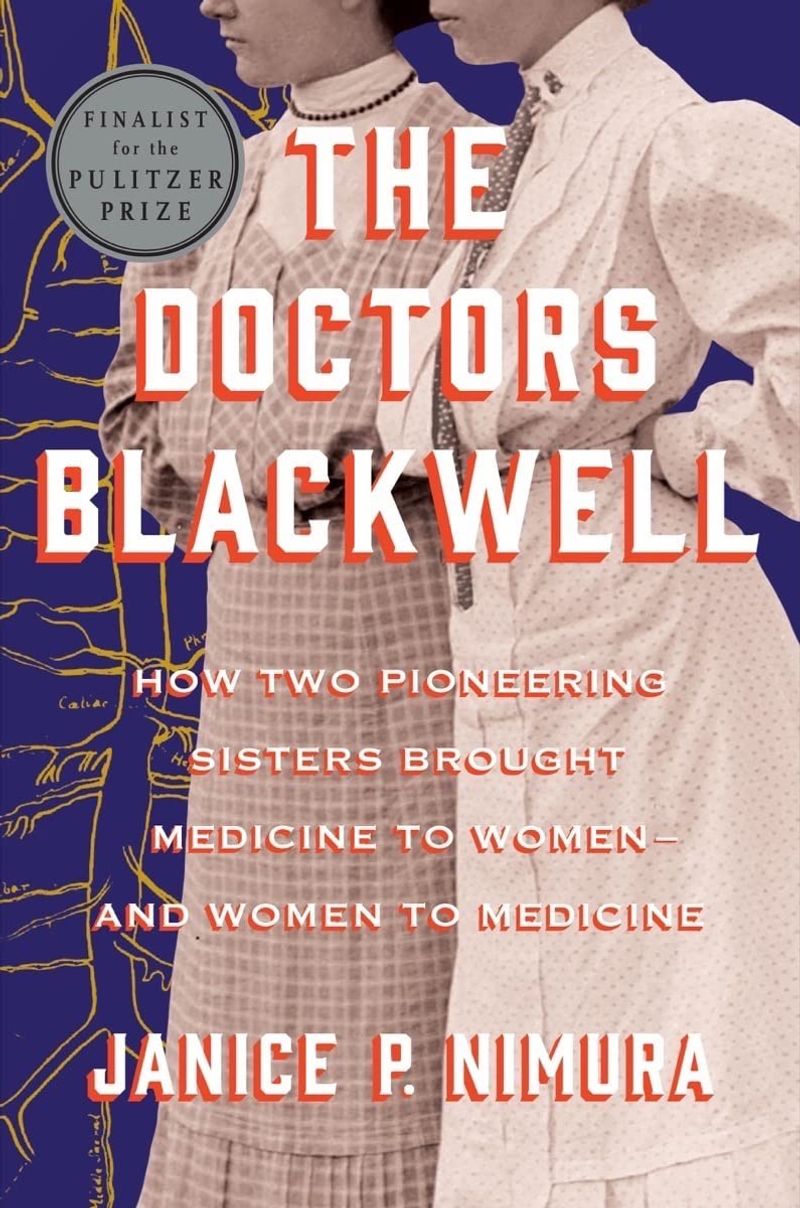 The Doctors Blackwell: How Two Pioneering Sisters Brought Medicine to Women and Women to Medicine – Janice P. Nimura