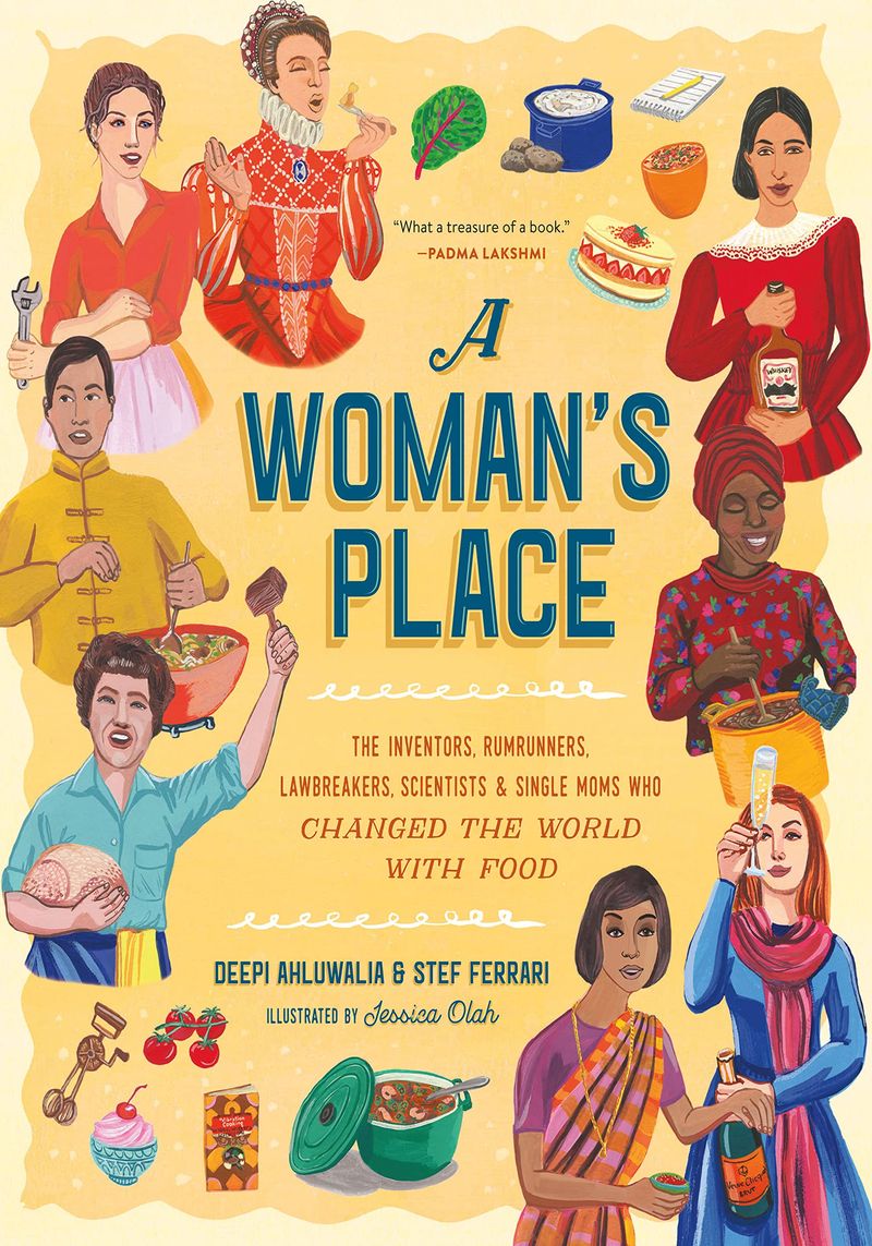 A Woman’s Place: The Inventors, Rumrunners, Lawbreakers, Scientists & Single Moms Who Changed the World – Deepi Ahluwalia & Jessica Olah