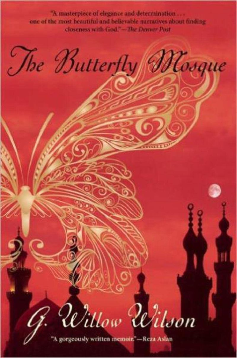 The Butterfly Mosque: A Young American Woman’s Journey to Love and Islam – G. Willow Wilson