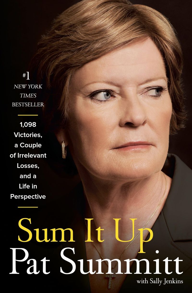 Sum It Up: A Thousand and Ninety-Eight Victories, a Couple of Irrelevant Losses, and a Life in Perspective – Pat Summitt