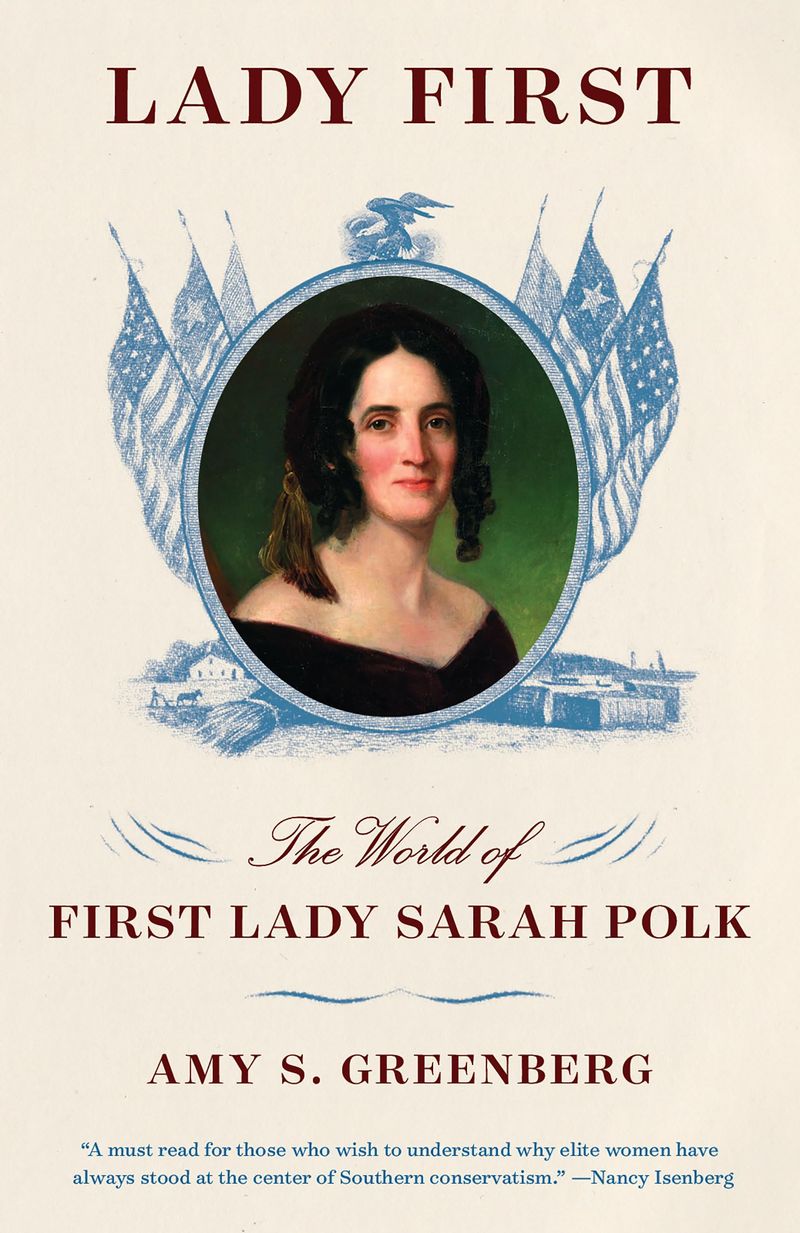 Lady First: The World of First Lady Sarah Polk – Amy S. Greenberg