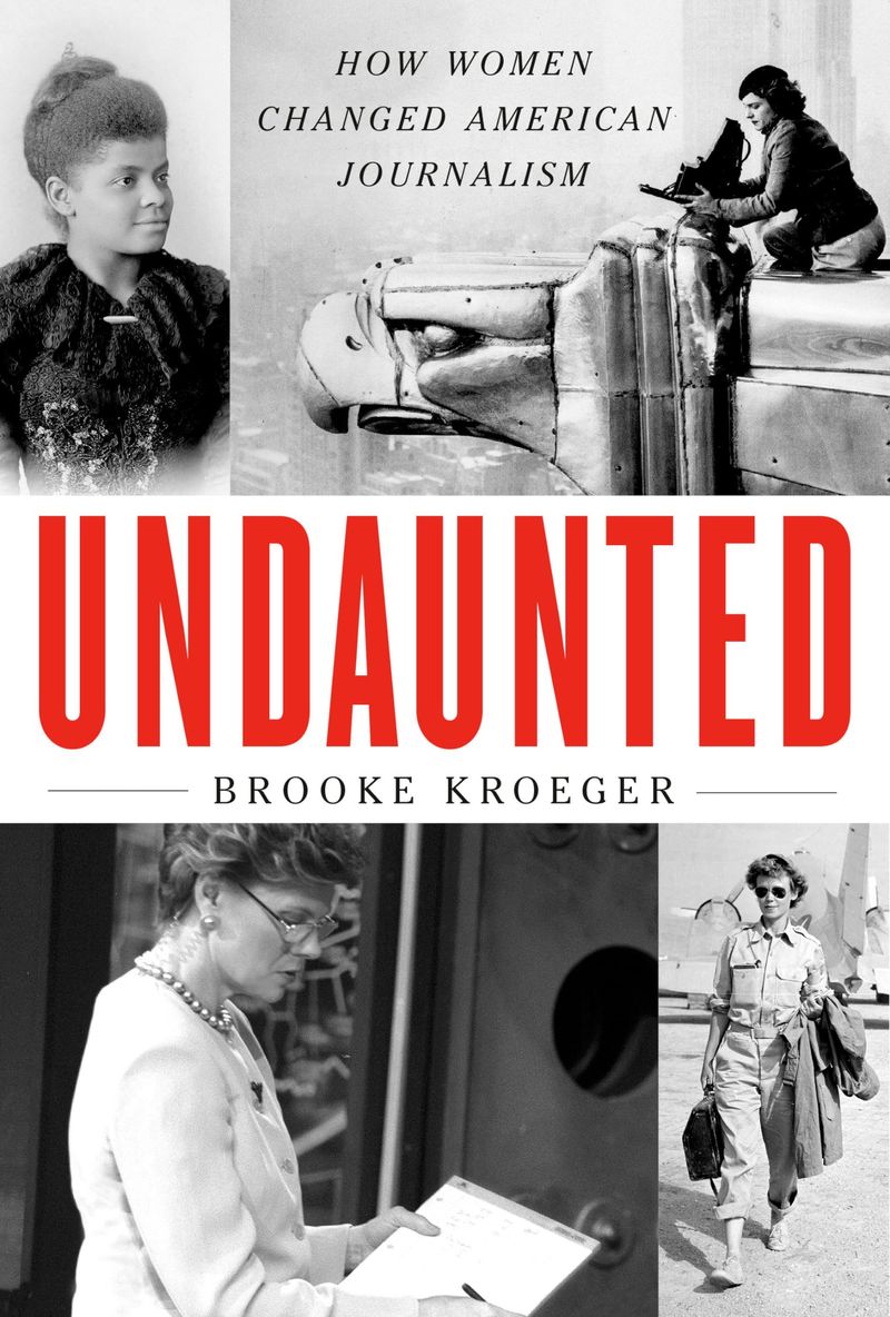 Undaunted: How Women Changed American Journalism – Brooke Kroeger