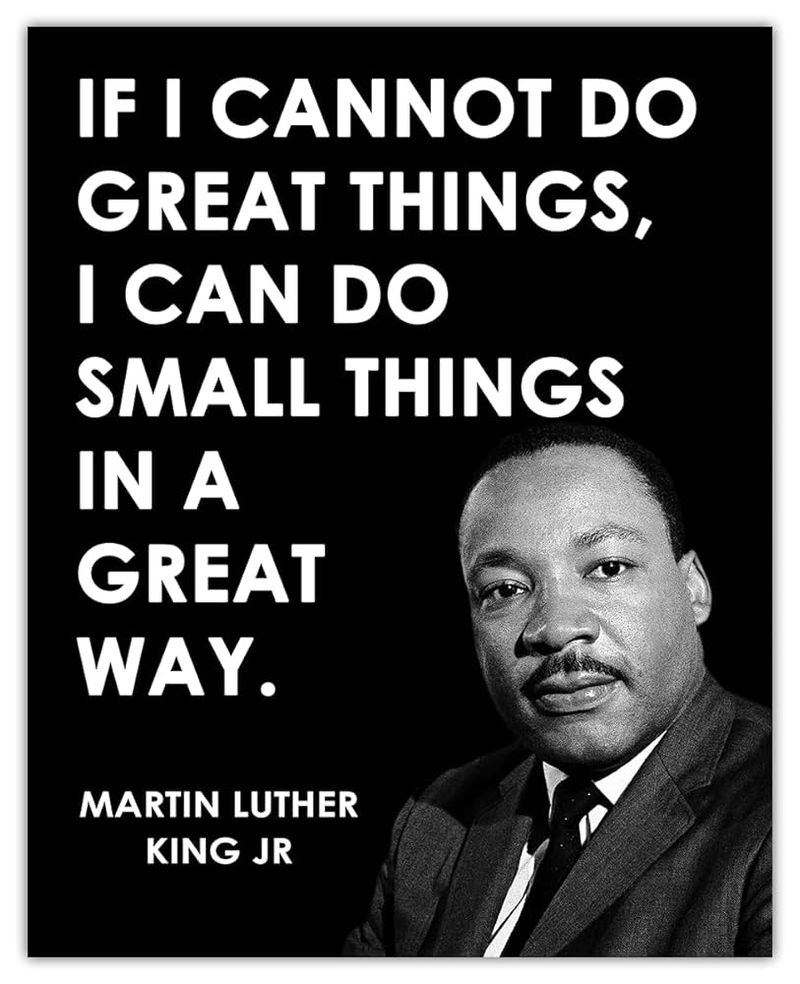 “If I cannot do great things, I can do small things in a great way.”