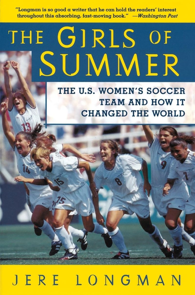 The Girls of Summer: The U.S. Women’s Soccer Team and How It Changed the World – Jere Longman