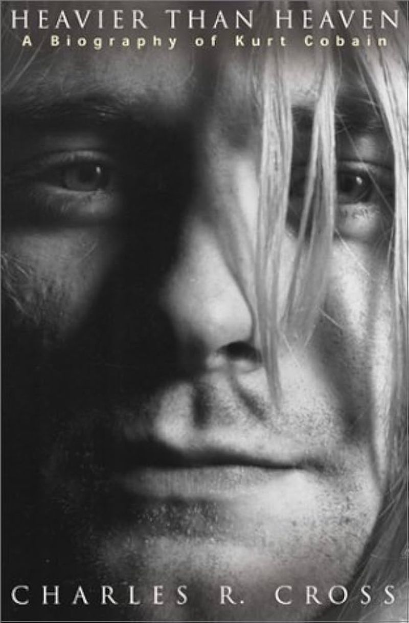 Heavier Than Heaven: The Biography of Kurt Cobain