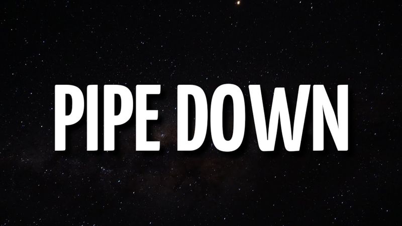 Pipe Down