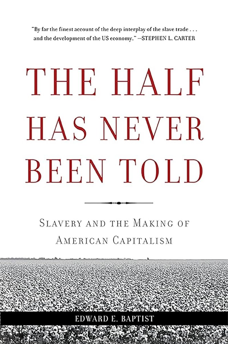 The Half Has Never Been Told – Edward E. Baptist