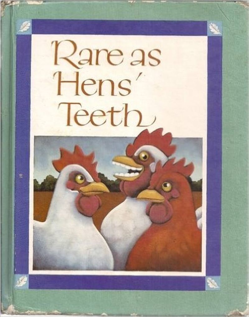 Scarce as hen's teeth.