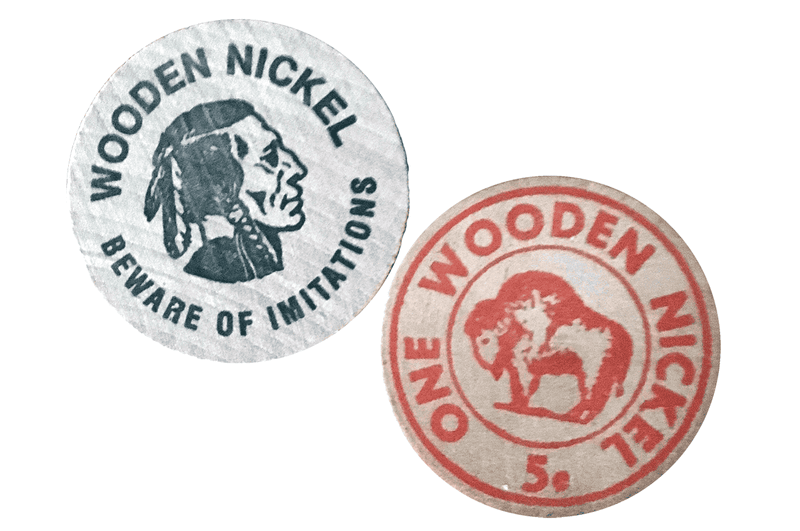 Don’t take any wooden nickels