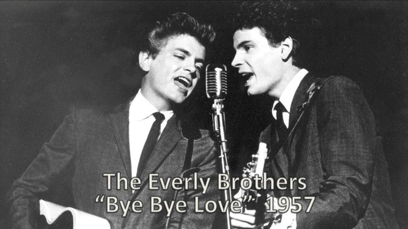 Bye Bye Love by The Everly Brothers