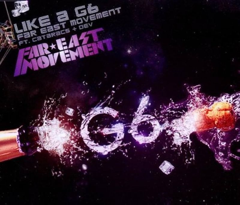“Like a G6” – Far East Movement