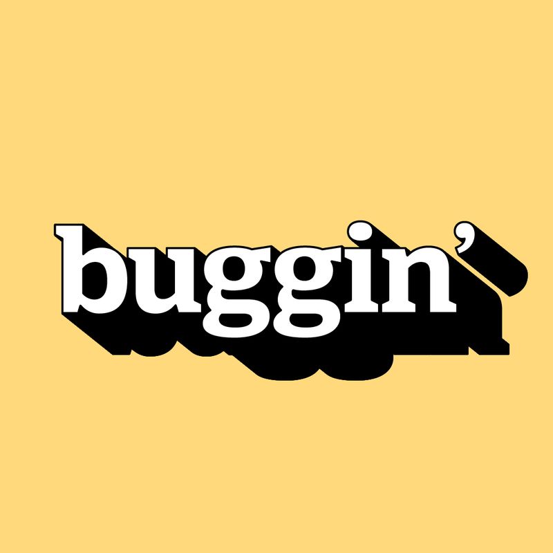 Buggin’
